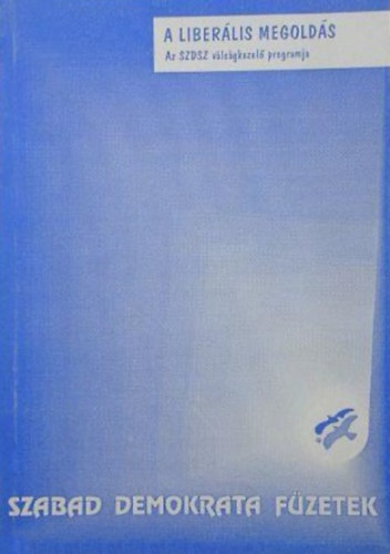 A liber�lis megold�s (Szabad Demokrata F�zetek)