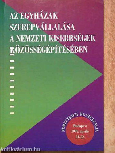 Az egyhzak szerepvllalsa a nemzeti kisebbsgek kzssgptsben NEMZETKZI KONFERENCIA BUDAPEST, 1997. PRILIS 21-22.