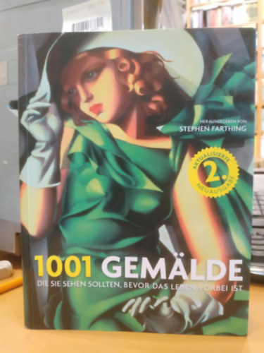 1001 Gemlde: Die Sie sehen sollten, bevor das Leben vorbei ist