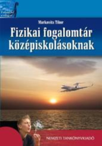 Markovits Tibor - Fizikai fogalomtr kzpiskolsoknak