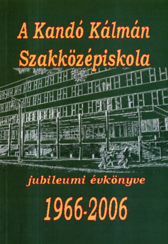A Kand Klmn Szakkzpiskola jubileumi vknyve 1966-2006- DVD mellklettel