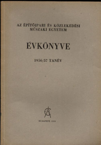 Tihanyi Jzsef  (szerk) - Az ptipari s Kzlekedsi Mszaki Egyetem vknyve 1956/57. tanv