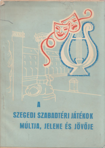 A Szegedi Szabadt�ri J�t�kok m�ltja, jelene �s j�v�je