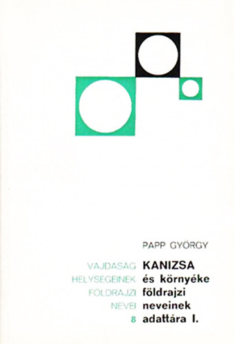 Penavin Olga dr.  (szerk.) - Kanizsa s krnyke fldrajzi neveinek adattra I. (Vajdasg helysgeinek fldrajzi nevei 8.)