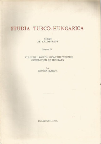 Studia Turco-Hungarica IV. - Cultural words from the turkish occupation of Hungary