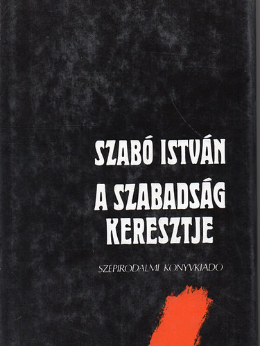 Szab Istvn - A szabadsg keresztje