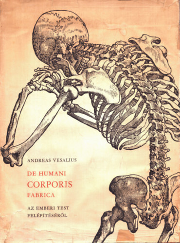 Andreas Vesalius - Az emberi test fel�p�t�s�r�l ( De Humani Corporis Fabrica ) - Sz�mozott