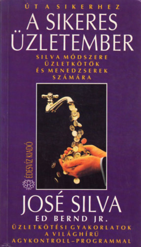 A sikeres zletember - Silva mdszere zletktk s menedzserek szmra (zletktsi gyakorlatok a vilghr Agykontroll-programmal) (Sajt kppel)