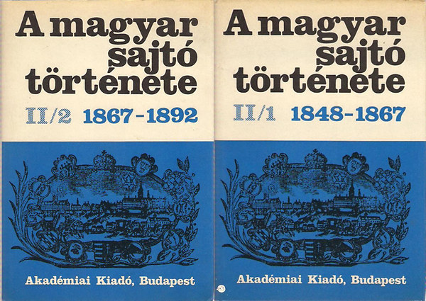 A magyar sajt� t�rt�nete II/1-2. (I. r�sz: 1848-1867; II. r�sz: 1867-1892)