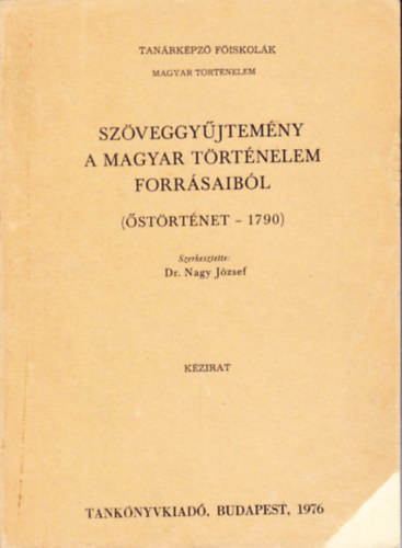 Nagy Jzsef - Szveggyjtemny a magyar trtnelem forrsaibl (strt. - 1790)