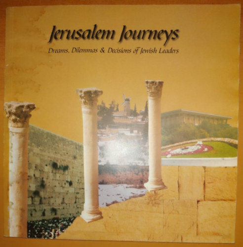 Steve Israel - Jerusalem Journeys: Dreams, Dilemmas & Decisions of Jewish Leaders