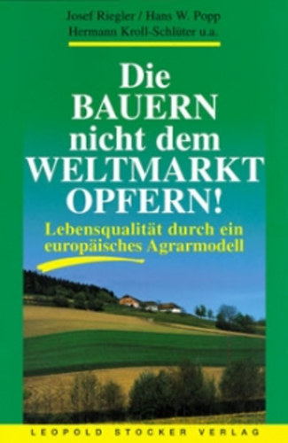 Josef Riegler-Hans W. Popp-Hermann Kroll - Die Bauern nicht dem Weltmarkt Opfern!