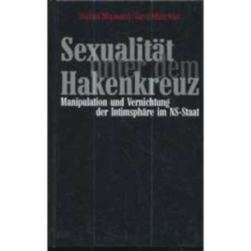 Sexualitt unter dem Hakenkreuz: Manipulation und Vernichtung der Intimsphare im NS-Staat