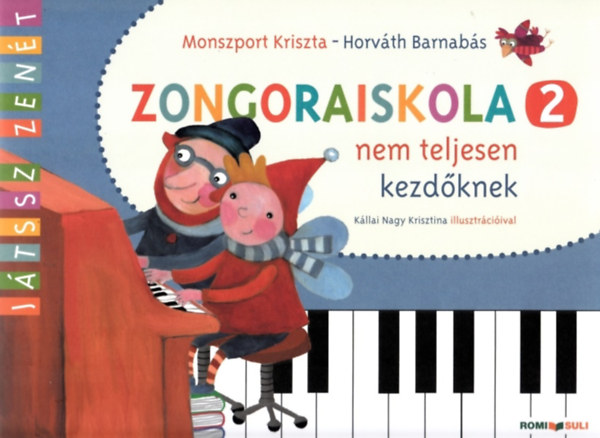 Horvth Barnabs Monszport Kriszta - Zongoraiskola 2 nem teljesen kezdknek (Kllai Nagy Krisztina illusztrciival)
