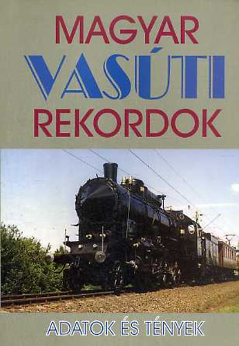 Magyar vas�ti rekordok- Adatok �s t�nyek