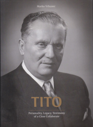 Tito (Personality, Legacy, Testimony of a Close Collaborate)