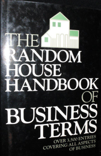 The random house handbook of Business terms (over 3500 entries covering all aspects of business)