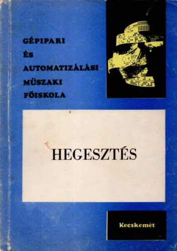 Hegeszts /Gpipari s Automatizlsi Mszaki Fiskola/