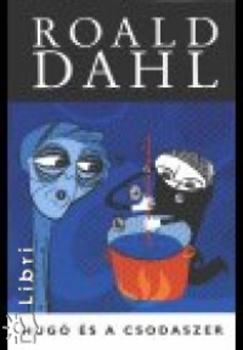 Roald Dahl - Hug s a csodaszer + A fantasztikus rka r s a hrom gazda