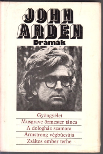 Mesterhzi Mrton  John Arden (szerk.), Bartos Tibor (ford.), Gncz rpd (ford.), Vajda Mikls (ford.) - John Arden Drmk - Gyngylet / Musgrave rmester tnca / A dologhz szamara / Armstrong vgbcsja / Zskos ember terhe
