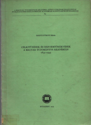 Clkitzsek s reformtrekvsek a Magyar Tudomnyos Akadmin 1831-1945