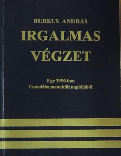 Irgalmas vgzet - Egy 1956-ban Canadba meneklt napljbl