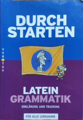 Durch Starten - Latein Grammatik - Erkl�rung und Training f�r alle Lernjahre