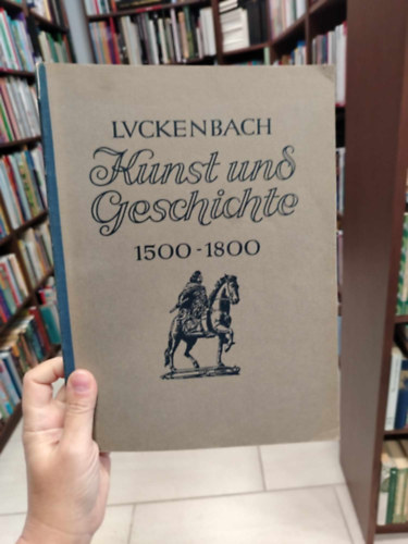 Dr. H. Luckenbach - Kunst und Gesichte 1500-1800 (Mvszet s trtnelem 1500-1800)