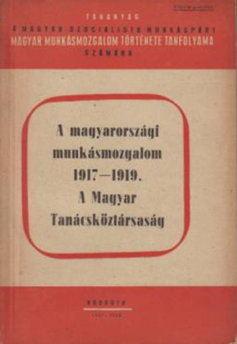 A magyarorszgi munksmozgalom 1917-1919.A magyat Tancskztrsasg