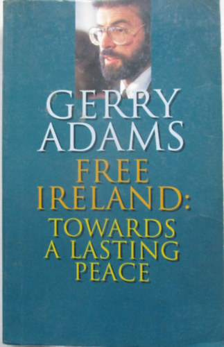 Gerry Adams - Free Ireland towards a lasting peace
