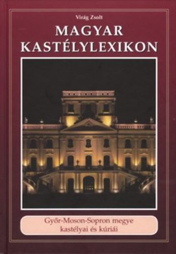 Magyar kastlylexikon 9. - Gyr-Moson-Sopron megye kastlyai s krii