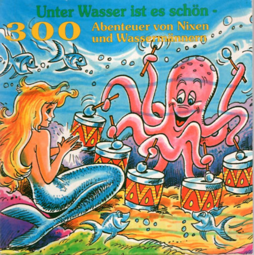 Unter Wasser ist es schn -300 Abenteuer von Nixen und Wassermannern - ( 300 vzitrtnet )