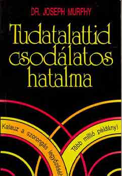 Dr. Joseph Murphy - Tudatalattid csodlatos hatalma