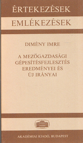 Dimnyi Imre - A mezgazdasgi gpestsfejleszts eredmnyei s j irnyai (rtekezsek - Emlkezsek)