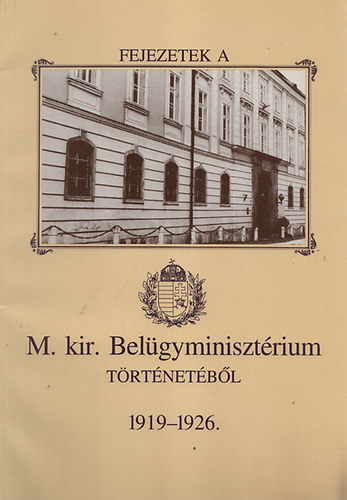 Fejezetek a M. kir. Belgyminisztrium trtnetbl 1919-1926