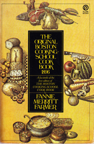Fannie Merritt Farmer - The original Boston cooking school cook book