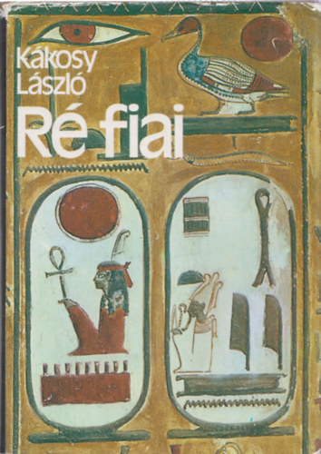 R� fiai - Az �kori Egyiptom t�rt�nete �s kult�r�ja