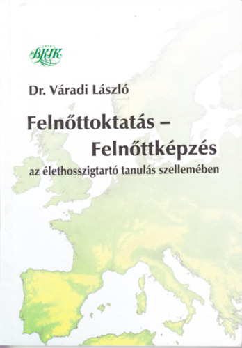 dr. V�radi L�szl� - Feln�ttoktat�s - feln�ttk�pz�s - Az �lethosszigtart� tanul�s szellem�ben