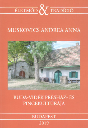 Muskovics Andrea Anna  (Szerk.) - Buda-vid�k pr�sh�z- �s pincekult�r�ja