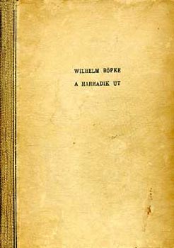 Wilhelm Rpke - A harmadik t (Korunk trsadalmi vlsga)