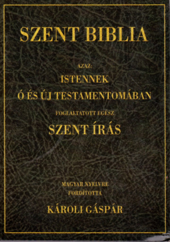 Szent Biblia azaz: Istennek  s j testamentomban foglaltatott egsz Szent rs