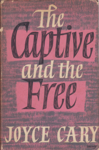 Joyce Cary - The Captive and the Free