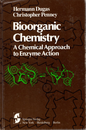 Christopher Penney Hermann Dugas - Bioorganic Chemistry - A Chemical Approach to Enzyme Action