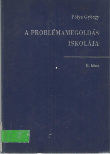 P�lya Gy�rgy - A probl�mamegold�s iskol�ja II.