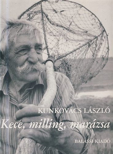 Kunkovcs Lszl - Kece, milling, marzsa - Hagyomnyos halszat termszetes vizeinken
