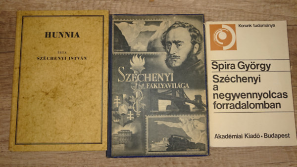 3 k�nyv Sz�chenyi Istv�nt�l/-r�l: Hunnia, Sz�chenyi f�klyavil�ga, Sz�chenyi a negyvennyolcas forradalomban