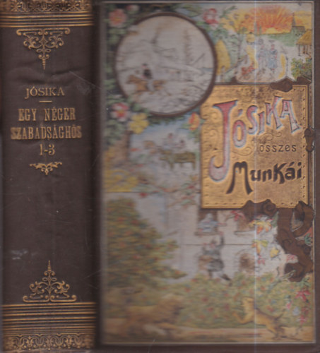 Egy n�ger szabads�gh�s I-III. egy k�tetben (J�sika Mikl�s �sszes munk�i)- Aufrecht �s Goldschmied k�t�sben