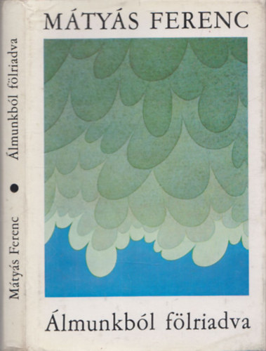 M�ty�s Ferenc - �lmunkb�l f�lriadva (versek) (dedik�lt)