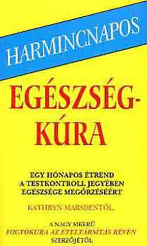 Harmincnapos egészségkúra - Egy hónapos étrend a testkontroll jegyében egészsége megőrzéséért