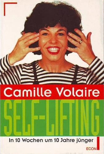 Camille Volaire - Self- Lifting. In 10 Wochen um 10 Jahre jnger
